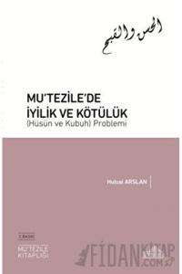 Mu‘tezile’de İyilik ve Kötülük (Hüsün ve Kubuh) Problemi