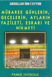 Mübarek Günlerin, Gecelerin, Ayların Fazileti, Esrarı ve Hikmeti (Üçaylar-003)