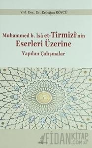 Muhammed b. İsa et-Tirmizi'nin Eserleri Üzerine Yapılan Çalışmalar