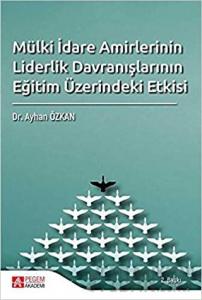 Mülki İdare Amirlerinin Liderlik Davranışlarının Eğitim Üzerindeki Etkisi