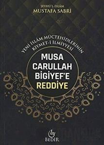 Musa Carullah Bigiyef'e Reddiye - Yeni İslam Müctehidlerinin Kıymet-i İlmiyyesi