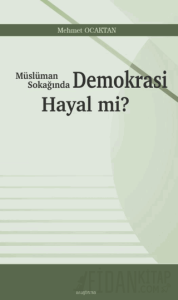 Müslüman Sokağında Demokrasi Hayal mi?