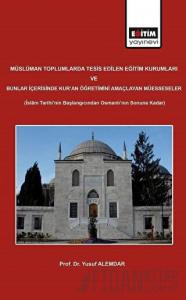 Müslüman Toplumlarda Tesis Edilen Eğitim Kurumları ve Bunlar İçerisinde Kur'an Öğretimini Amaçlayan Müesseseler