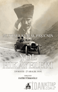 Mustafa Kemal Paşa'nın Yol Hikayeleri