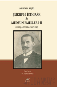 Mustafa Reşid Şükûfe-i İstiğrâk & Medfûn Emeller I - II (Giriş-Aktarım-Sözlük)