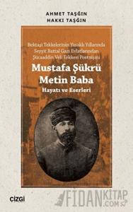 Mustafa Şükrü Metin Baba (Hayatı ve Eserleri)