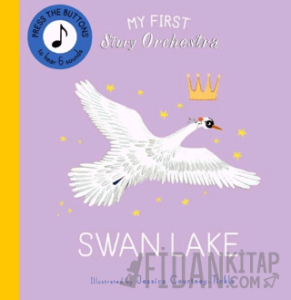 My First Story Orchestra: Swan Lake: Press the buttons to hear 6 sounds (Ciltli)