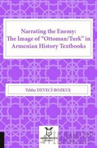 Narrating the Enemy: The Image of “Ottoman-Turk” in Armenian History Textbooks