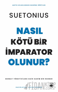 Nasıl Kötü Bir İmparator Olunur? – Berbat Yöneticilere Dair Kadim Bir Rehber