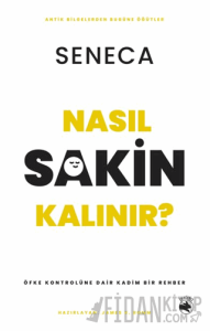 Nasıl Sakin Kalınır? – Öfke Kontrolüne Dair Kadim Bir Rehber