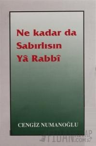 Ne Kadar da Sabırlısın Ya Rabbi