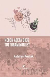 Neden Aşkta Dikiş Tutturamıyoruz? (Ciltli)