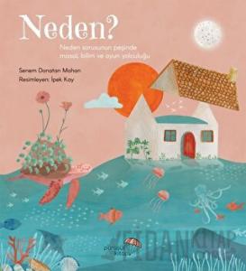 Neden?: Neden Sorusunun Peşinde Masal, Bilim ve Oyun Yolculuğu