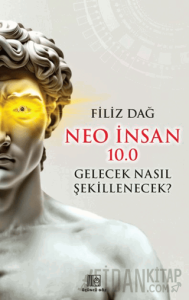 Neo İnsan 10.0 Gelecek Nasıl Şekillenecek?