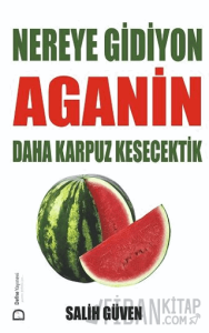 Nereye Gidiyon Aganin Daha Karpuz Kesecektik