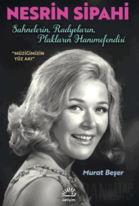 Nesrin Sipahi-Sahnelerin, Radyoların, Plakların Hanımefendisi
