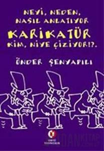 Neyi, Neden, Nasıl Anlatıyor Karikatür; Kim, Niye Çiziyor!?