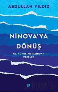Ninova’ya Dönüş - Hz. Yunus Kıssasından Dersler