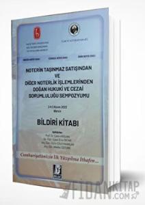 Noterin Taşınmaz Satışından ve Diğer Noterlik İşlemlerinden Doğan Hukuki ve Cezai Sorumluluğu Sempozyumu Bildiri Kitabı