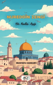 Nureddîn Zengi - Bir Kudüs Aşığı