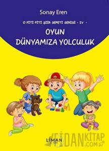 O Piti Piti Şiir Sepeti Serisi IV Oyun Dünyamıza Yolculuk