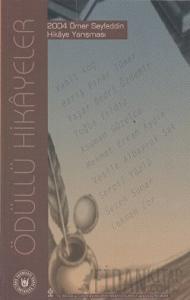 Ödüllü Hikayeler - 2004 Ömer Seyfeddin Hikaye Yarışması