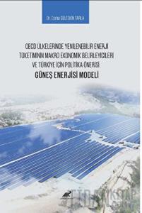OECD Ülkelerinde Yenilenebilir Enerji Tüketiminin Makro Ekonomik Belirleyicileri ve Türkiye İçin Politika Önerisi: Güneş Enerjisi Modeli