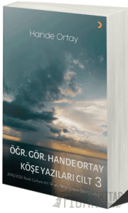 Öğr. Gör. Hande Ortay Köşe Yazıları Cilt 3