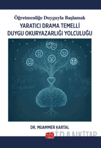 Öğretmenliğe Duyguyla Başlamak - Yaratıcı Drama Temelli Duygu Okuryazarlığı Yolculuğu