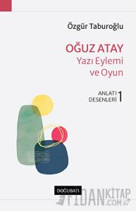 Oğuz Atay - Yazı Eylemi ve Oyun