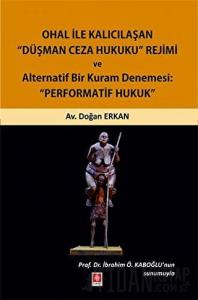 Ohal ile Kalıcılaşan Düşman Ceza Hukuku Rejimi ve Alternatif Bir Kuram Denemesi: "Performatif Hukuk"