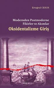 Oksidentalizme Giriş - Modernden Postmoderne Fikirler ve Akımlar