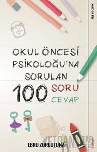 Okul Öncesi Psikoloğu’na Sorulan 100 Soru 100 Cevap