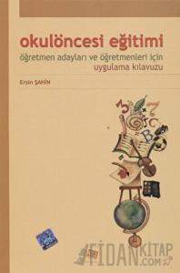 Okulöncesi Eğitimi Öğretmen Adayları ve Öğretmenleri İçin Uygulama Kılavuzu