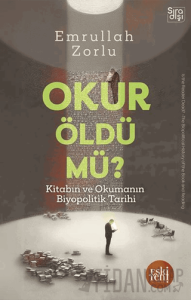 Okur Öldü mü? - Kitabın ve Okumanın Biyopolitik Tarihi -