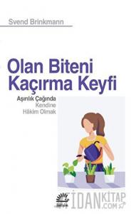 Olan Biteni Kaçırma Keyfi - Aşırılık Çağında Kendine Hâkim Olmak