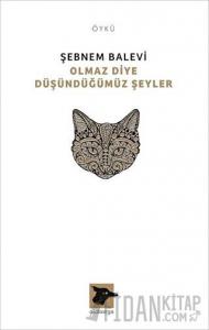 Olmaz Diye Düşündüğümüz Şeyler