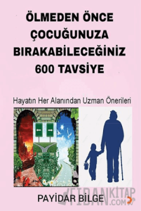 Ölmeden Önce Çocuğunuza Bırakabileceğiniz 600 Tavsiye