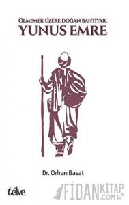 Ölmemek Üzere Doğan Bahtiyar: Yunus Emre