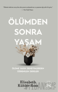 Ölümden Sonra Yaşam - Ölüme Yakın Deneyimlerden Öğrenilen Dersler