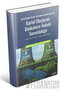 On İki Banka Örneği Üzerinden Uyumlu Eylem İle Kartel Oluşturan Bankaların Hukuki Sorumluluğu (Ciltli)