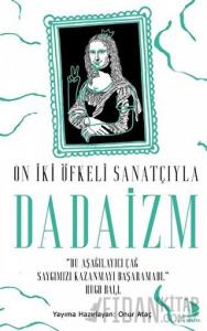 On İki Öfkeli Sanatçıyla Dadaizm