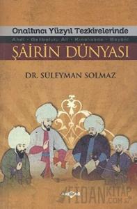 Onaltıncı Yüzyıl Tezkirelerinde Şairin Dünyası