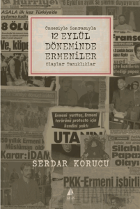 Öncesiyle Sonrasıyla 12 Eylül Döneminde Ermeniler Olaylar Tanıklıklar
