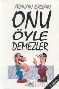 Onu Öyle Demezler