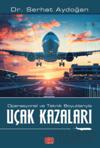 Operasyonel ve Teknik Boyutlarıyla Uçak Kazaları