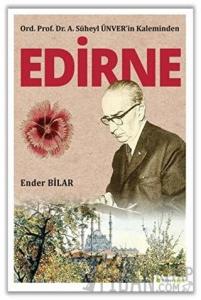 Ord. Prof. Dr. A. Süheyl Ünver’in Kaleminden Edirne