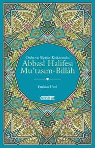 Ordu ve Siyaset Kıskacında Abbasi Halifesi Mu'tasım-Billah