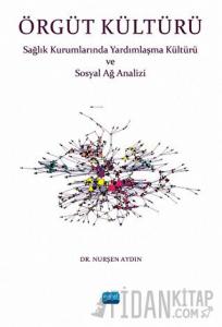 Örgüt Kültürü - Sağlık Kurumlarında Yardımlaşma ve Sosyal Ağ Analizi