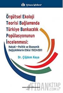 Örgütsel Ekoloji Teorisi Bağlamında Türkiye Bankacılık Popülasyonunun İncelenmesi: Hukuki, Politik ve Ekonomik Değişikliklerin Etkisi 1923-2011